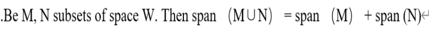 Be M, N subsets of space W. Then span (MUN) = span (M) +span (N)-
%3D
