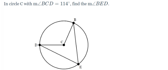 In circle C with m/BCD = 114°, find the m/BED.
D
B
E