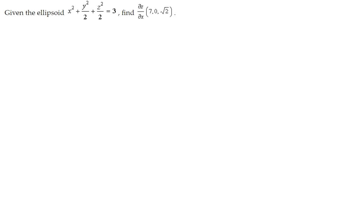 az
Given the ellipsoid
= 3 , find (7.0. 2).
+
2
