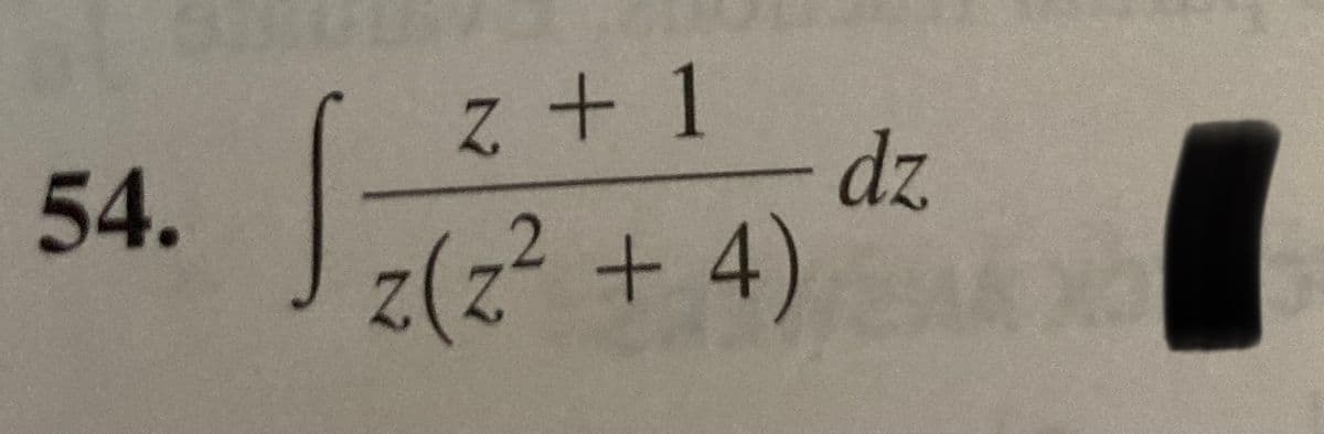 ス+ 1
dz
54.
z(z² + 4)
