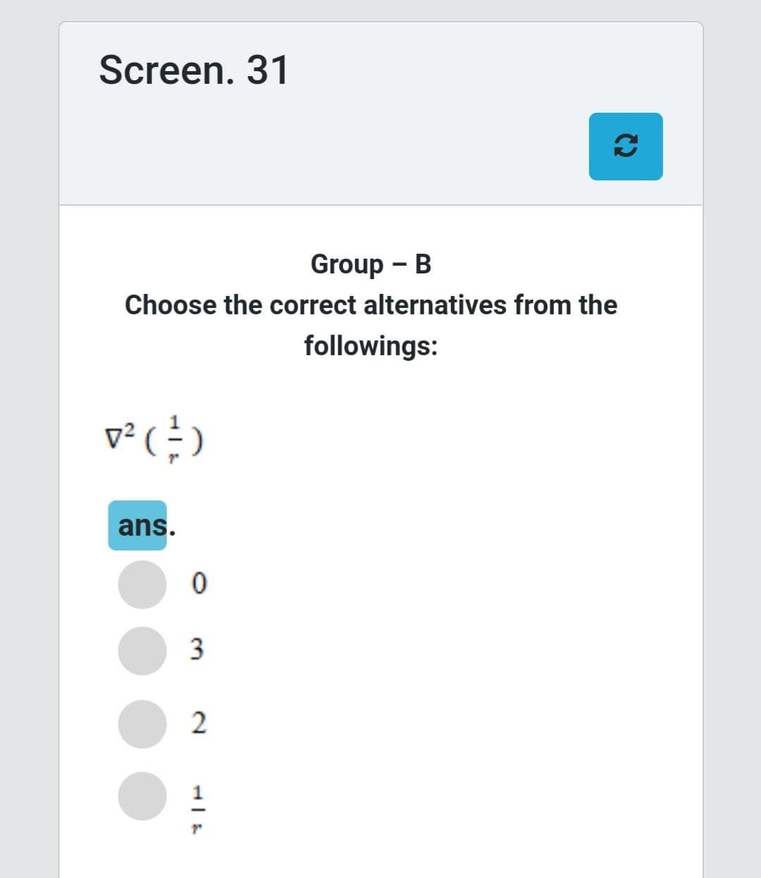 Screen. 31
Group - B
Choose the correct alternatives from the
D² (²)
ans.
0
3
2
C
followings: