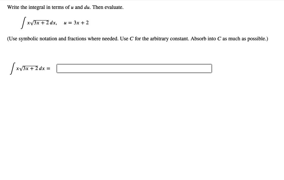 x/3x +.
u = 3x + 2
symbolic notation and fractions where needed. Use C for the arbitrary
