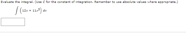 Evaluate the integral. (Use C for the constant of integration. Remember to use absolute values where appropriate.)
12x + 11x) dx
