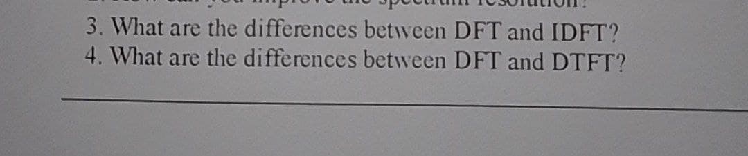 3. What are the differences between DFT and IDFT?
4. What are the differences between DFT and DTFT?