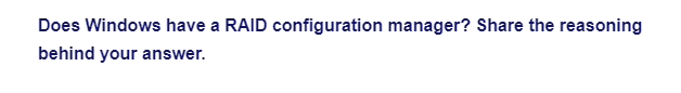 Does Windows have a RAID configuration manager? Share the reasoning
behind your answer.