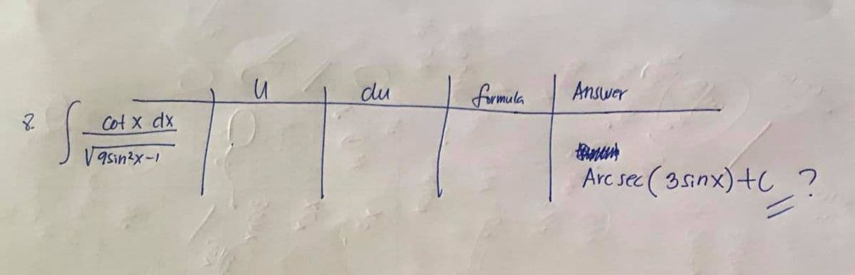 du
firmala
Answer
Cot x dx
V asin?x-1
Arc sec ( 3sinx)+C ?
