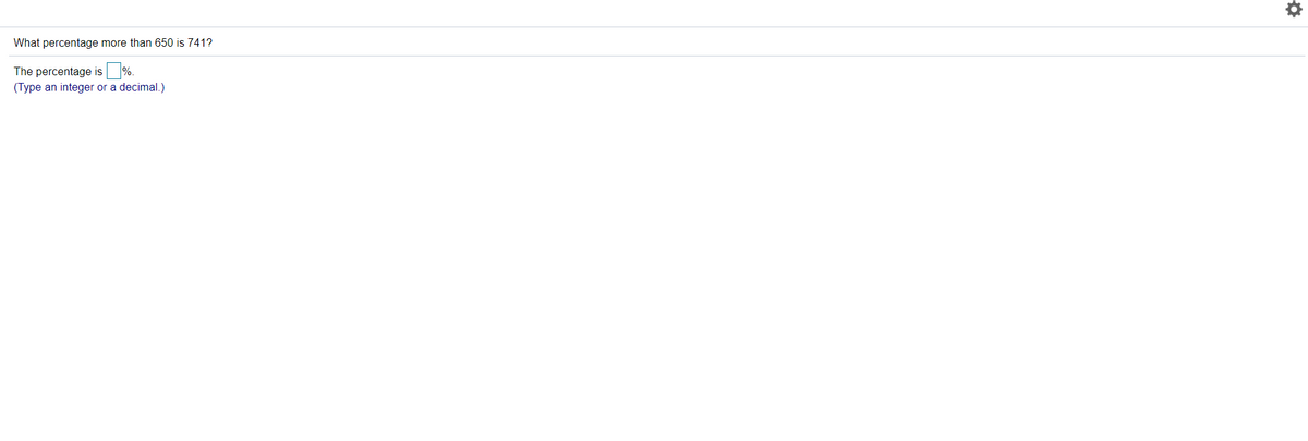 What percentage more than 650 is 741?
The percentage is
%.
(Type an integer or a decimal.)
