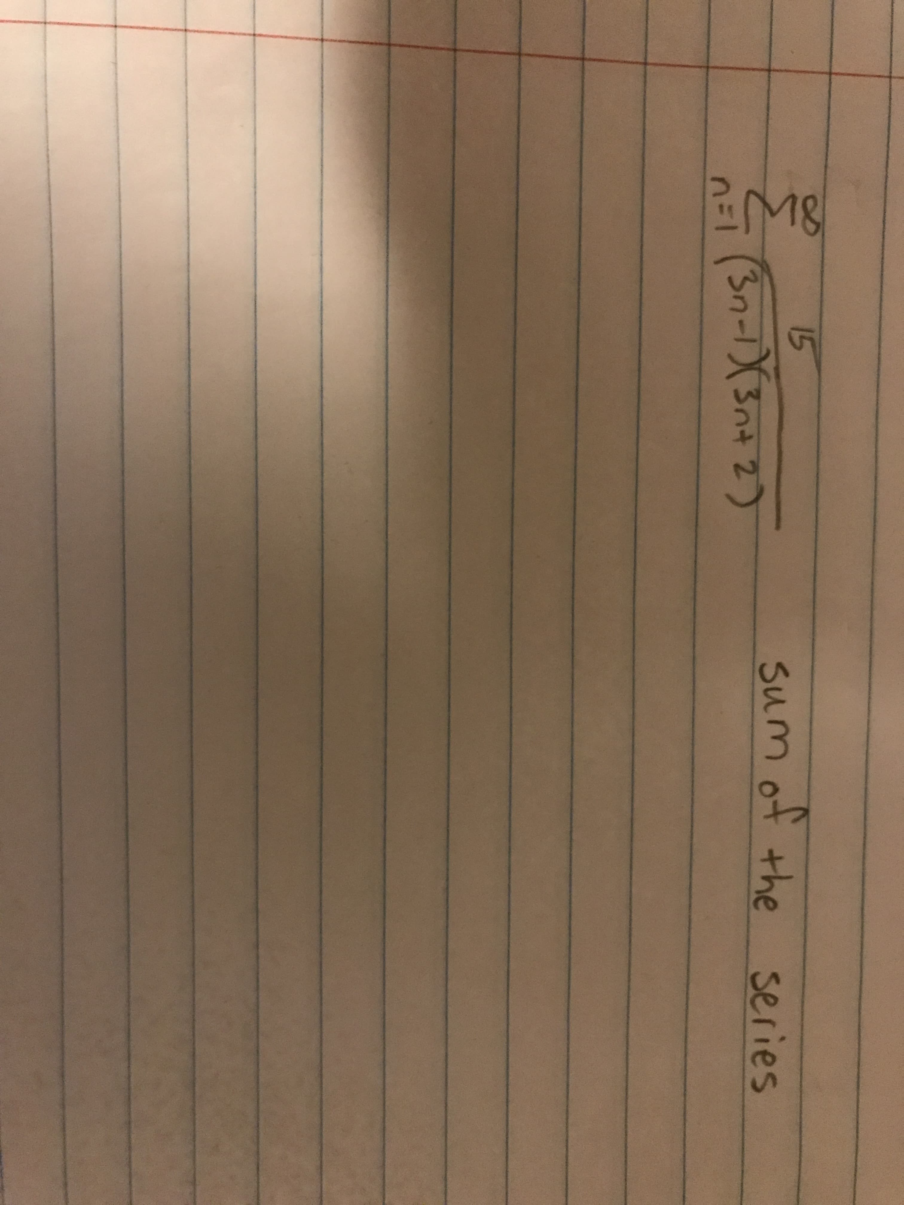 **Sum of the Series**

\[ \sum_{n=1}^{18} \left( \frac{5}{(3n+5)(3n+2)} \right) \]