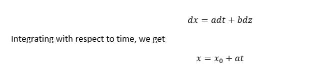 dx = adt + bdz
Integrating with respect to time, we get
x = xo + at
