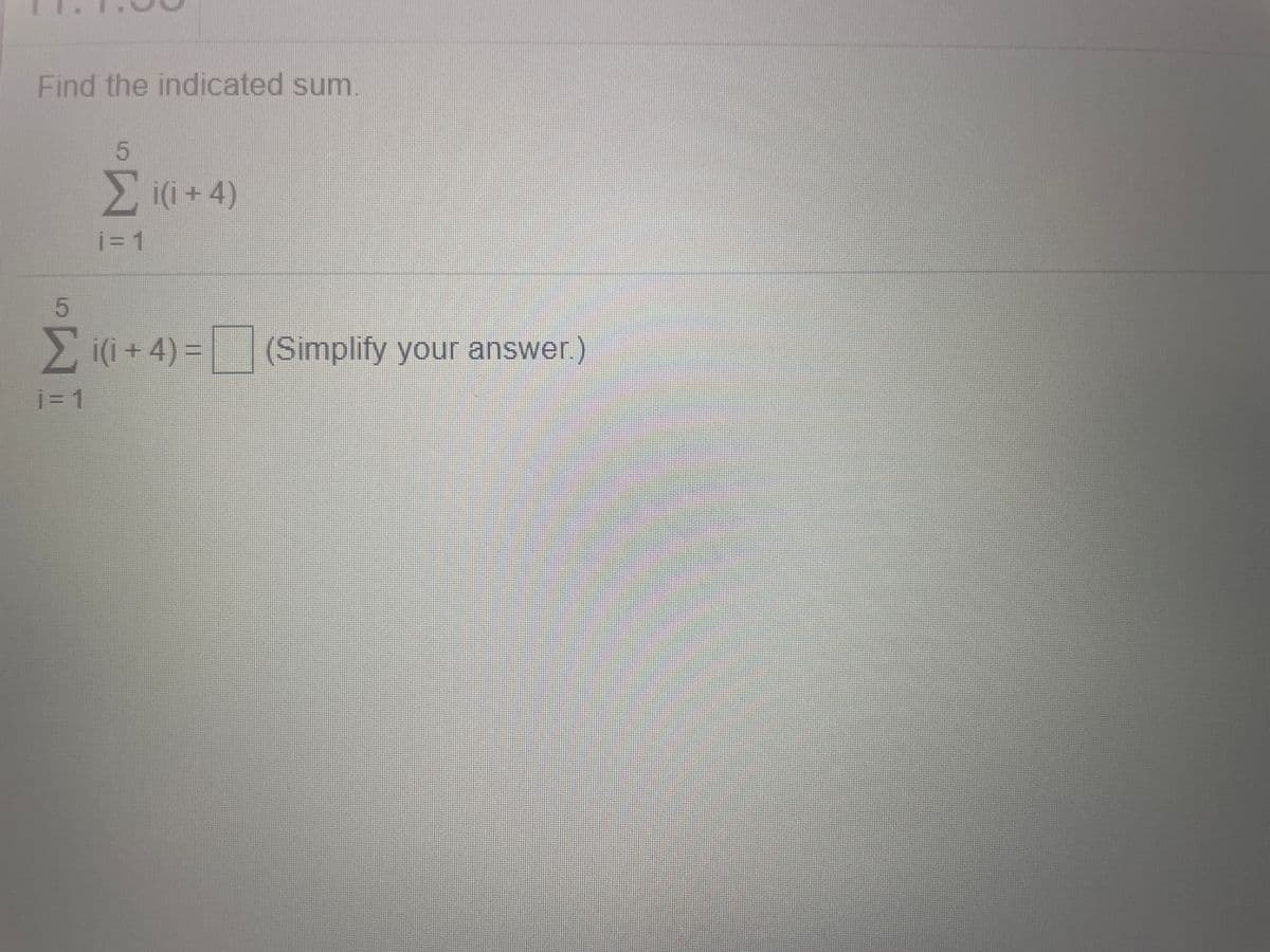 Find the indicated sum.
Σ114)
j= 1
2i(i + 4) =
(Simplify your answer)
j= 1
