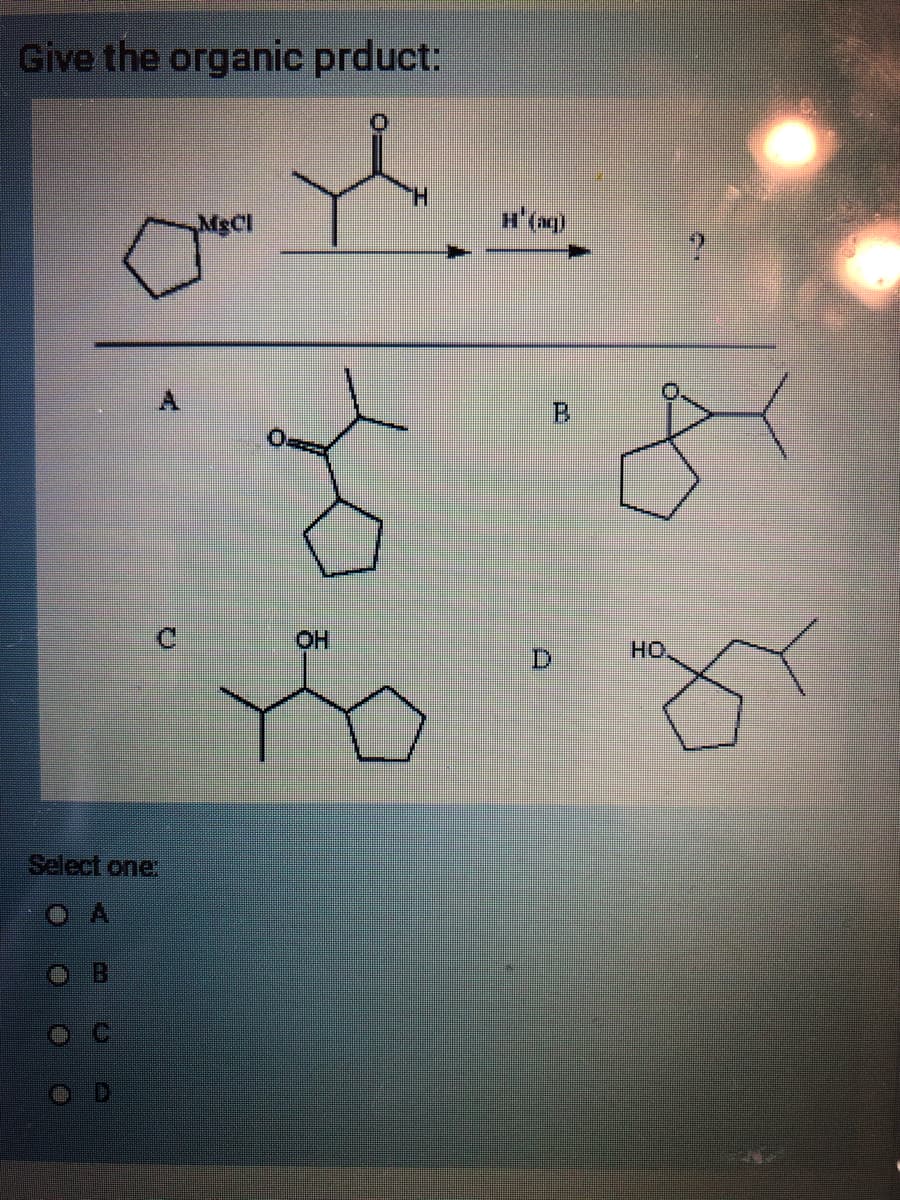 Give the organic prduct:
OMCI
CO
U
Select one:
H
1.8
H(aq)
B
2
4₂
HO