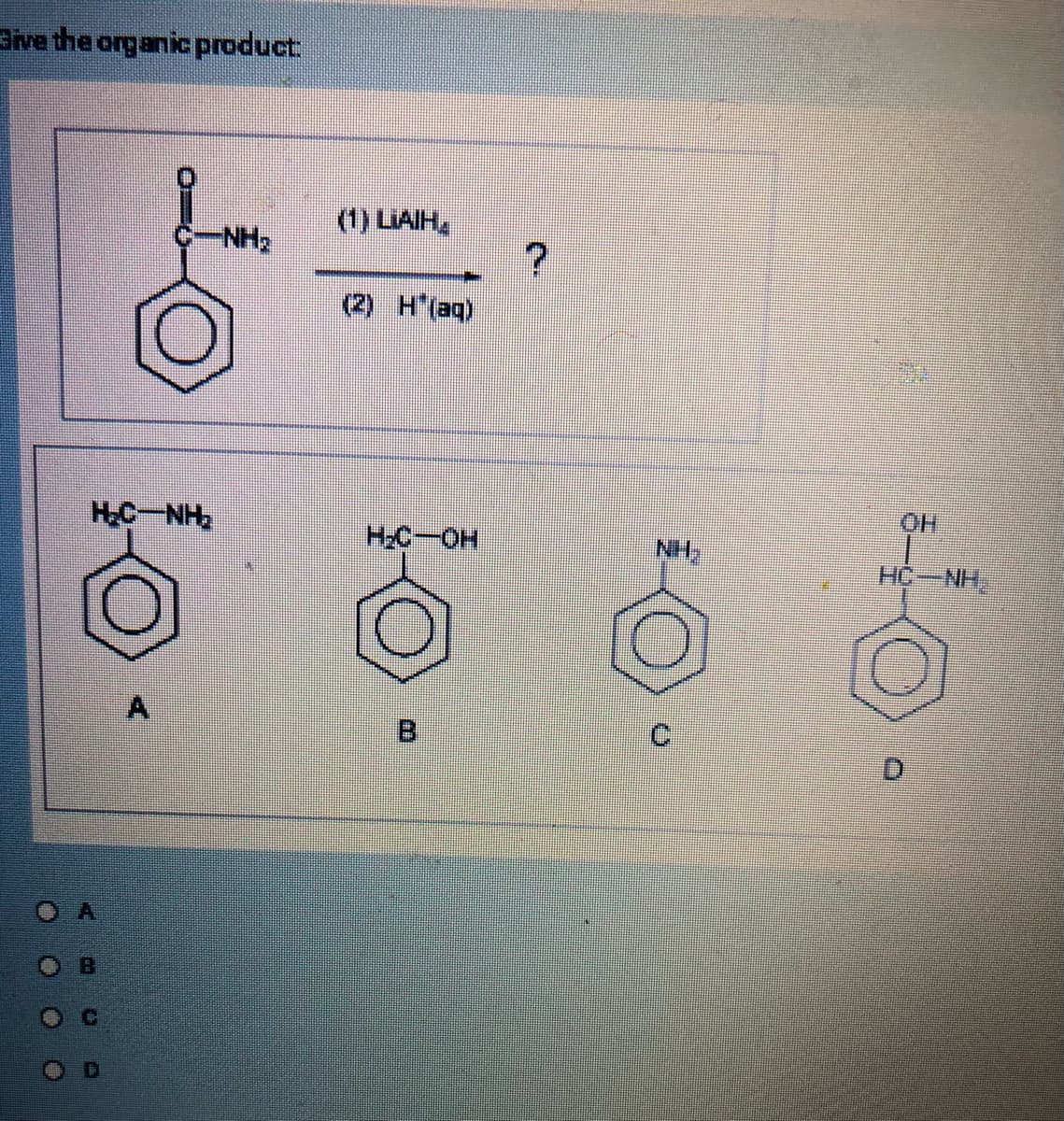 Give the organic product:
-NH:
HN-OH
(1) LAIH,
(2) H(aq)
H₂C-OH
B
?
NH₂
HO
HỆN