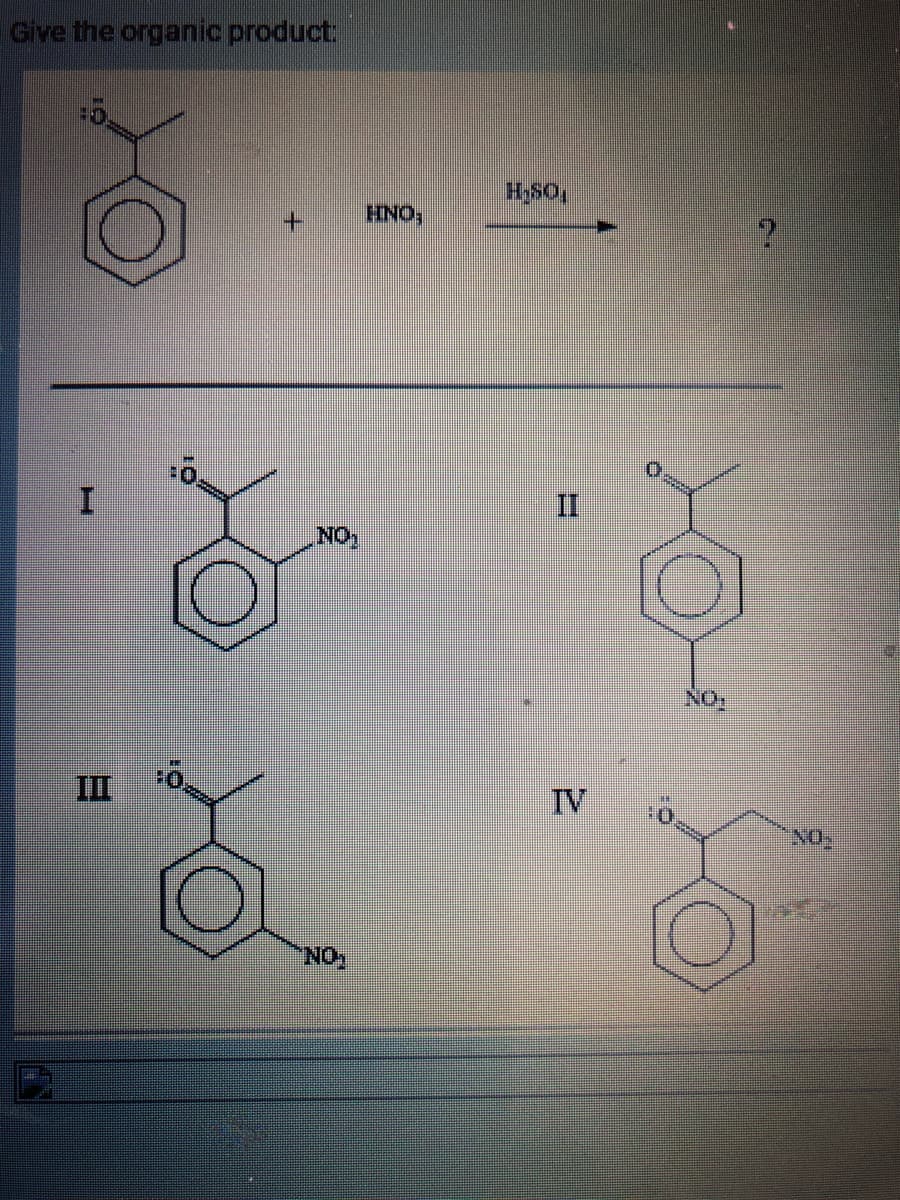 Give the organic product.
H
:0.
+
NO:
NO₂
HNO;
H₂SO
2
NO:
NO₂