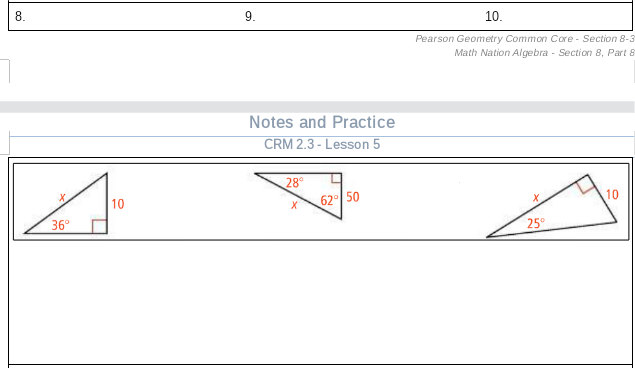 9.
10.
Pearson Geometry Common Core - Section 8-3
Math Nation Algebra - Section 8, Part 8
Notes and Practice
CRM 2.3 - Lesson 5
28°
10
62° 50
10
36°
25°
8.
