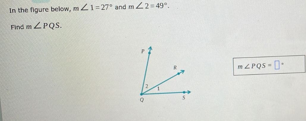 In the figure below, m1= 27° and m2 = 49°.
Find m ZPQS.
P
R
L
mzPQS =