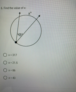 6. Find the value of x:
43%
O x = 317
O x= 21.5
O x = 86
O x= 43
to
