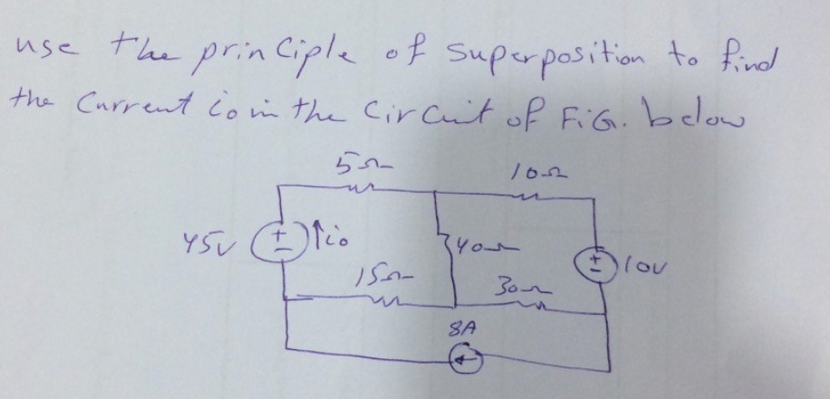 use the prin Ciple of Super position to fivd
the Current comm the Cir Cuit of FiG.below
lou
30n
SA
