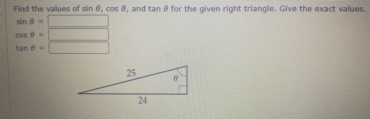 Find the values of sin 0, cos 8, and tan 8 for the given right triangle. Give the exact values.
sin 8
Cos 6
tan 8%3D
25
24
