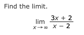 Find the limit.
3x + 2
lim
X→∞ X 2
-