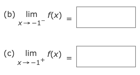 (b) lim f(x)
X→-1-
(c) lim
lim f(x)
X→−1+
=
=