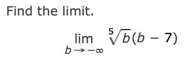 Find the limit.
lim √b(b-7)
b→-∞