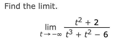 Find the limit.
lim
t→∞
t² + 2
³ + t² - 6