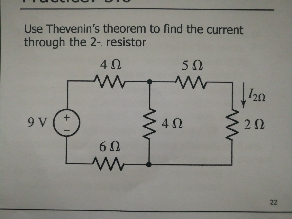 Use Thevenin's theorem to find the current
through the 2- resistor
50
120
9 V
20
60
22
