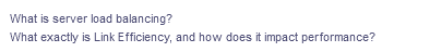 What is server load balancing?
What exactly is Link Efficiency, and how does it impact performance?
