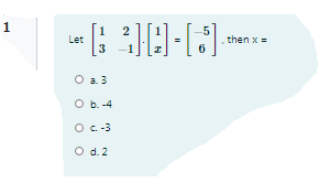 1
Let
3
then x =
O a
a.3
O b. -4
O c.-3
O d. 2
