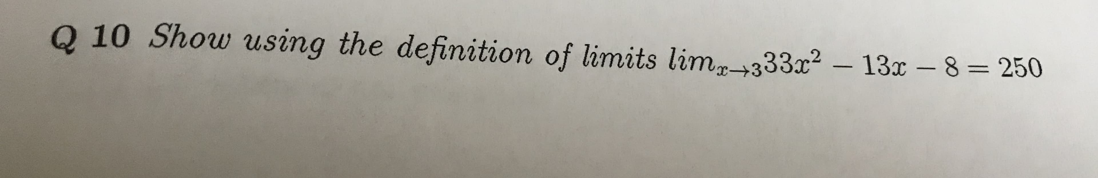 Q 10 Show using the definition of limits lim+333x2 -13x - 8= 250
