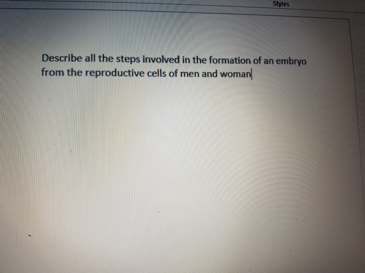 Styles
Describe all the steps involved in the formation of an embryo
from the reproductive cells of men and woman
