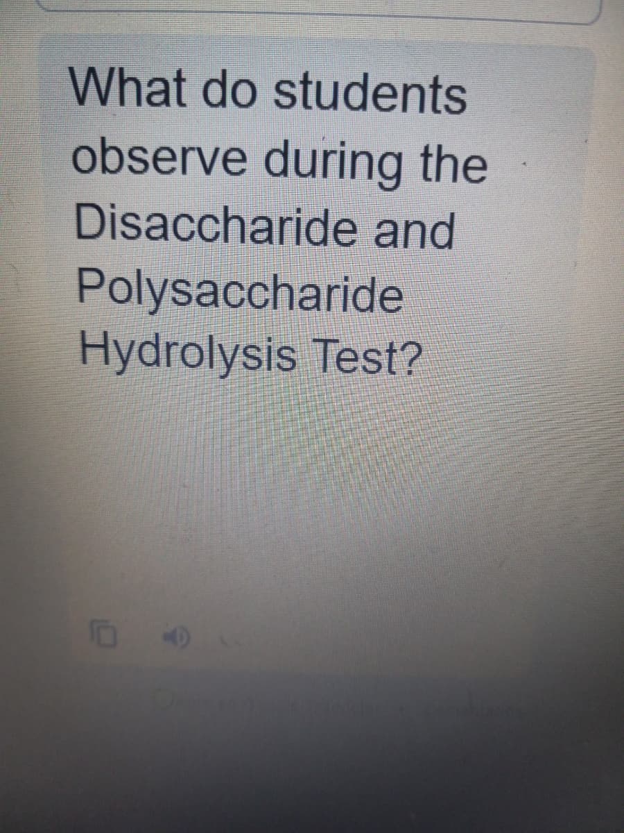 What do students
observe during the
Disaccharide and
Polysaccharide
Hydrolysis Test?