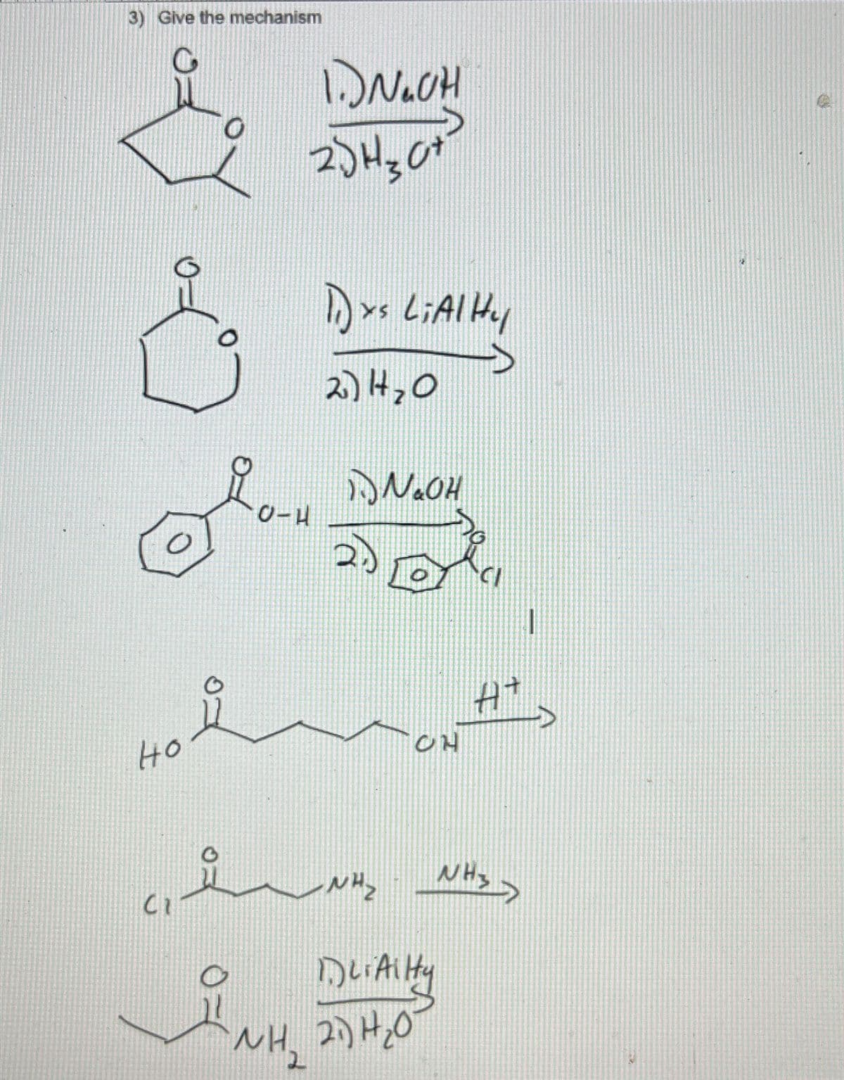 3) Give the mechanism
но
CI
0
1.) NACH
2) нат
11) xs Li Al Hy
2) 20
о-н польон
2)
پسند
ина
он
D.LiAiHty
2) H2O
H+
NH3
1
>