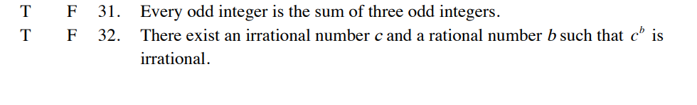 T
F
31. Every odd integer is the sum of three odd integers.
T
F
There exist an irrational number c and a rational number b such that c' is
32.
irrational.
