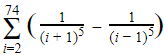 74
Σ(
(i + 1)
i=2
(i- 1)
