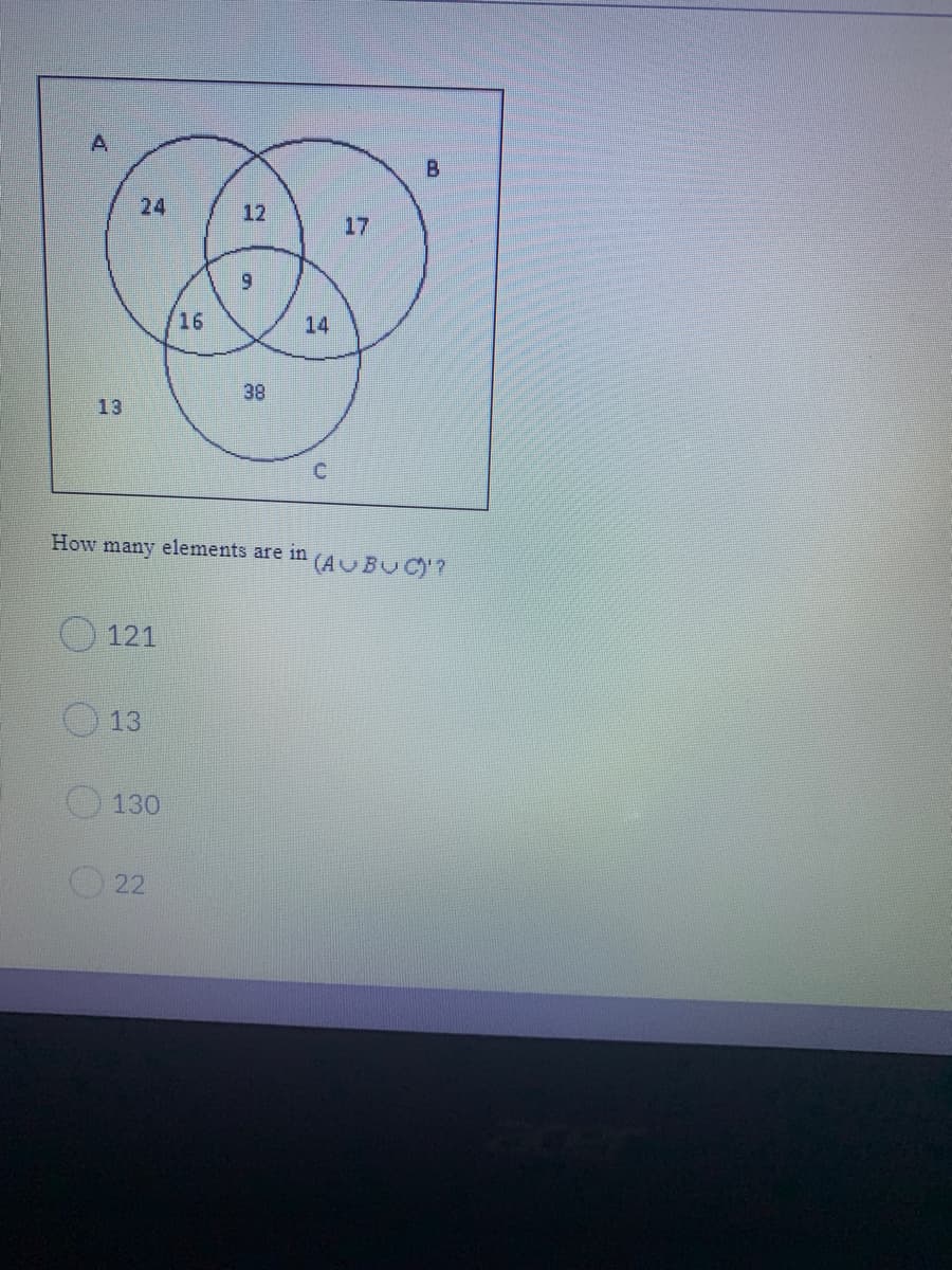 24
17
16
14
38
13
How many elements are in (A UBUC?
O 121
O13
130
22
12
A.
