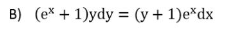 B) (ex + 1)ydy = (y + 1)e*dx
%3D
