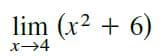 lim (x2 + 6)
x→4
