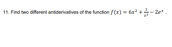 11. Find two different antiderivatives of the function f(x) = 6x² +:
+212-2e
2ex.