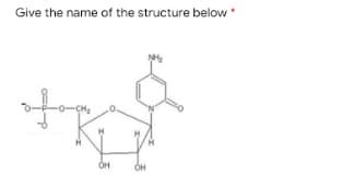 Give the name of the structure below"
-0-CH
OH
