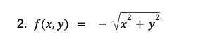 2. f(x,y)
=
-√x
2
2
√x + y