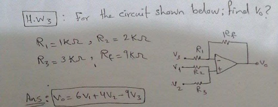 4.w3: For the circuit shown below; find n2
R、- \KRRュ= 2KJR
Re=9kr
%3D
%3D
Ri
R= 3 Kr, Rę = 9kr
No
Rz
Ans:Vo= 6V+4V2-9V3
