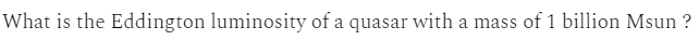 What is the Eddington luminosity of a quasar with a mass of 1 billion Msun ?