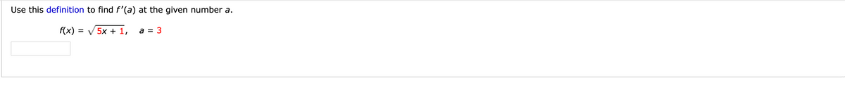 Use this definition to find f'(a) at the given number a.
f(x)
3D у 5х + 1,
a = 3
