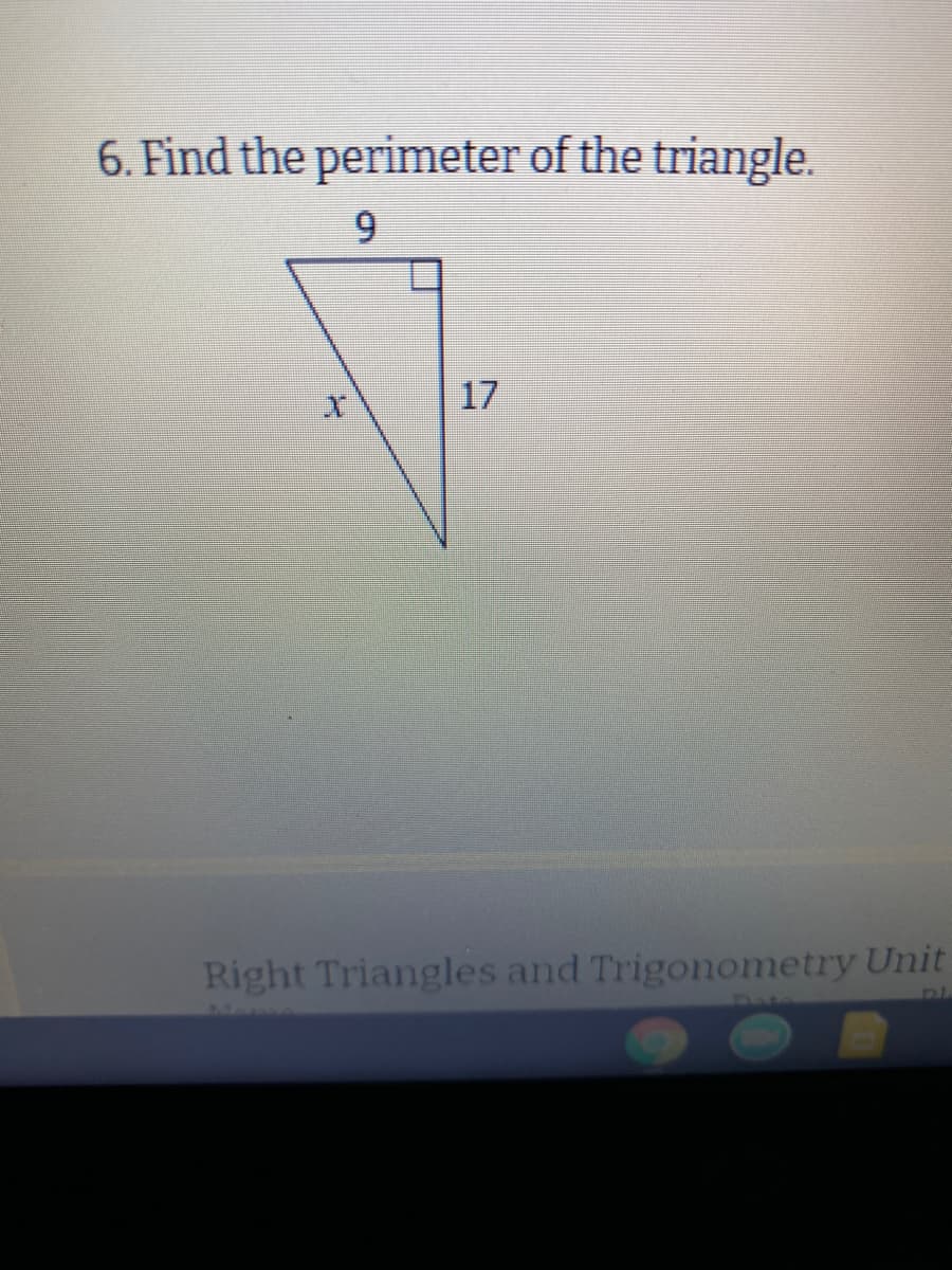 6. Find the perimeter of the triangle.
9.
17
Right Triangles and Trigonometry Unit
