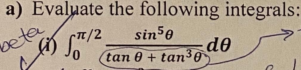 a) Evaluate the following integrals:
beta
sin5e
/2
de
tan 0 + tan30
