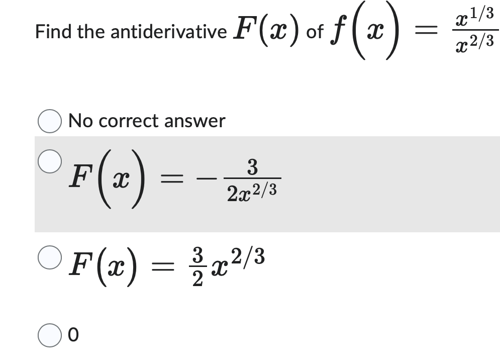 Find the antiderivative F(x) of f(x
No correct answer
3
F(x) = - 22/
F
'(x) =
3
=
x
2/3
x1/3
x2/3