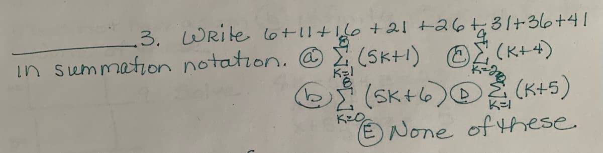 .3. WRite 6+11+16 +21 +26731+36+41
in summation notation. @ (SK+I) E
(Sk+1) O (K+4)
ei(Sk+6)@ (K+5)
(SK+6)@
ENone ofthese
