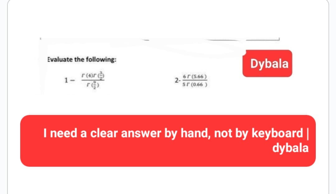 Evaluate the following:
r (4)r
1-
re)
2-
61 (5.66)
5r (0.66)
Dybala
I need a clear answer by hand, not by keyboard |
dybala