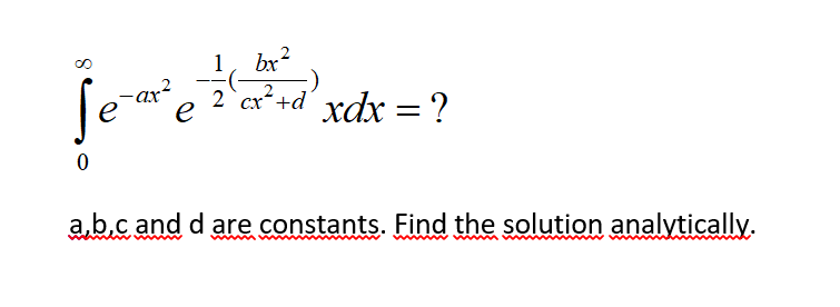 1
fe
-ar²
e
2 cx²+d' xdx =?
ab.c and d are constants. Find the solution analytically.
mw
